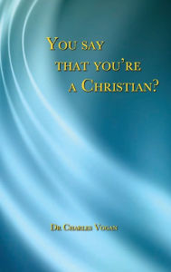 Title: You say that you're a Christian?, Author: Charles Vogan
