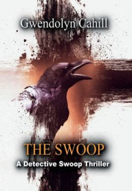 Title: The Swoop: A Detective Swoop Thriller, Author: Gwendolyn Cahill