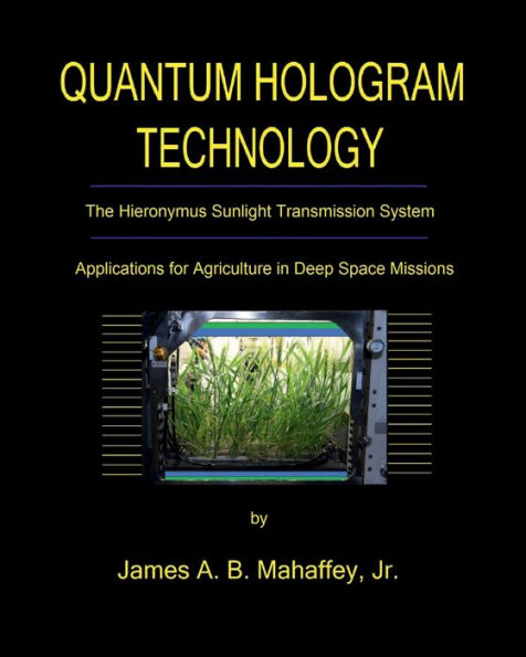 QUANTUM HOLOGRAM TECHNOLOGY: The Hieronymus Sunlight Transmission System:Applications for Agriculture in Deep Space Missions