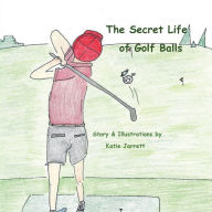 Title: The Secret Life of Golf Balls, Author: Katie Jarrett