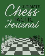 Title: Ultimate Chess Tactic Journal, Paperback, 7.5? x 9.25?: Match Book, Score Sheet and Moves Tracker Notebook, Chess Tournament Log Book, Author: Future Proof Publishing