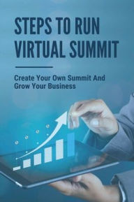 Title: Steps To Run Virtual Summit: Create Your Own Summit And Grow Your Business:, Author: Fatima Sak
