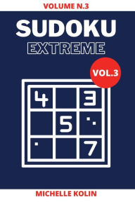 Title: Sudoku Extreme Vol.3: 70+ Sudoku Puzzle and Solutions, Author: Michelle Kolin