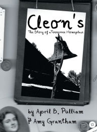 Title: Cleon's: The Story of a Tennessee Homeplace, Author: April B. Pulliam