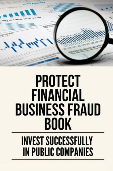 Protect Financial Business Fraud Book: Invest Successfully In Public Companies: