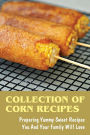 Collection Of Corn Recipes: Preparing Yummy Sweet Recipes You And Your Family Will Love: