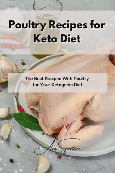 Poultry Recipes for Keto Diet: The Best Recipes With Poultry for Your Ketogenic Diet