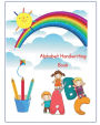 Alphabet Handwriting Book: Grades K2 & Up Tracing Early Learning Workbook