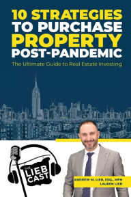 Title: 10 Strategies to Purchase Property Post-Pandemic The Ultimate Guide to Real Estate Investing, Author: Lauren Lieb