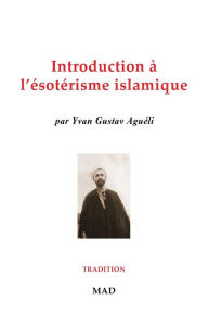 Title: Introduction ï¿½ l'ï¿½sotï¿½risme islamique, Author: Yvan Gustav Aguïli