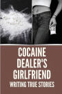 Cocaine Dealer's Girlfriend: Writing True Stories: