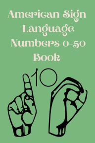 Title: American Sign Language Numbers 0-50 Book: Educational Book,Suitable for Children,Teens and Adults.Contains Numbers from 0-50., Author: Cristie Publishing
