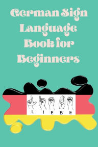 Title: German Sign Language Book for Beginners: Educational Book, Suitable for Children, Teens and Adults. Contains the Alphabet., Author: Cristie Publishing