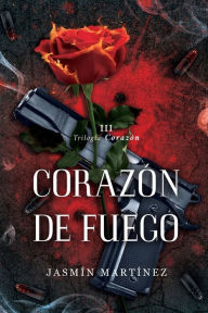 Title: Corazï¿½n de Fuego: Volvï¿½ para reclamar lo mï¿½o, Author: Jasmin Martinez
