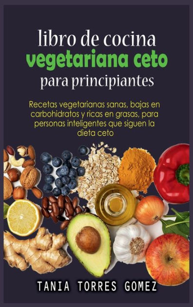 Libro De Cocina Vegetariana Ceto Para Principiantes Recetas Vegetarianas Sanas Bajas En 5004