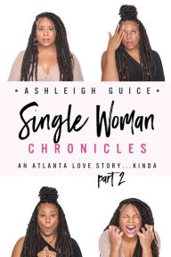 Title: Single Woman Chronicles Book 2: An Atlanta Love Story...Kinda, Author: Ashleigh Guice