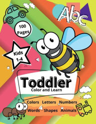 Title: Toddler Color and Learn: Explore the Amazing World of Letters, Numbers, Colors and More!:, Author: Amazing Kiddoz