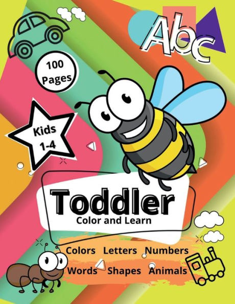 Toddler Color and Learn: Explore the Amazing World of Letters, Numbers, Colors and More!: