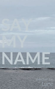 Title: Say My Name, Author: Lune