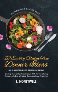 Title: 20 Savory Gluten Free Dinner Ideas and Gluten Free Grocery Guide, Author: L. Honeywell