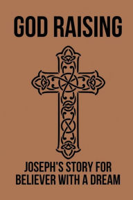 Title: God Raising: Joseph's Story For Believer With A Dream:, Author: Willy Conceicao