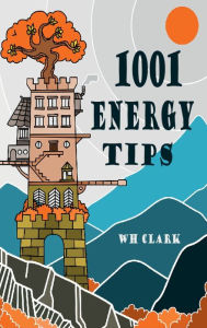 Title: 1001 Energy Tips: homeowners edition, Author: WH Clark