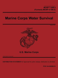 Title: Marine Corps Reference Publication MCRP 7-20B.5 (Formerly MCRP 8-10B.6) Marine Corps Water Survival October 2021, Author: United States Government Usmc