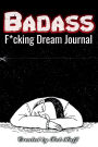 Badass F*cking Dream Journal: Log your dreams!