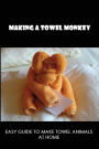 Making A Towel Monkey: Easy Guide To Make Towel Animals At Home: