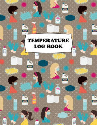 Title: Temperature Log Book (120 pages): Body Temperature Monitoring Log Sheets Tracker, Employees, Patients, Visitors, Staff Temperature Control, Author: Future Proof Publishing