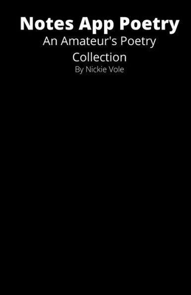 Notes App Poetry: An Amateur's Poetry Collection