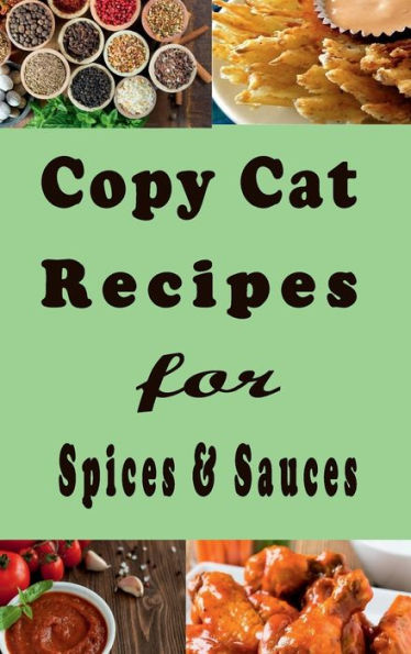 Copy Cat Recipes for Spices and Sauces