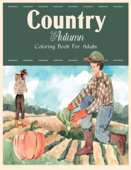 Title: Country Autumn Coloring Book: Beautiful Farm Animals and Relaxing Country Landscapes, An Adult Coloring Book Featuring Beautiful Autumn Scenes., Author: Lenard Vinci Press