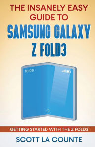 Title: The Insanely Easy Guide to the Samsung Galaxy Z Fold3: Getting Started With the Z Fold3, Author: Scott La Counte