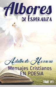 Title: Albores de Esperanza: Mensajes Cristianos En Poesia, Author: Adalberto Herrera