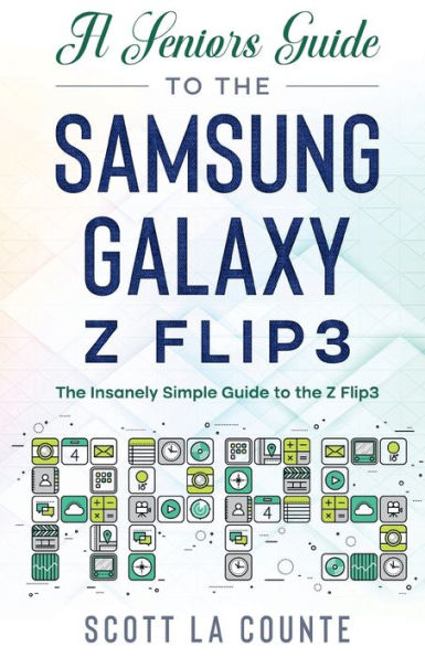 A Senior's Guide to the Samsung Galaxy Z Flip3: An Insanely Easy Guide to the Z Flip3
