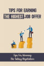Tips For Earning The Highest Job Offer: Tips For Winning The Salary Negotiation: