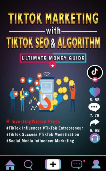 TikTok Marketing with TikTok SEO & Algorithm Ultimate Money Guide: TikTok Influencer & Entrepreneur;TikTok Success & Monetization;Social Media Influencer Marketing;For Beginners and Beyon
