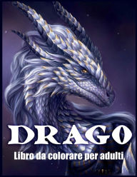 Title: Drago Libro Da Colorare Per Adulti: Disegni e Modelli di Draghi Per Alleviare lo Stress e Rilassarsi (Libri da Colorare Fantasy), Author: Lenard Vinci Press