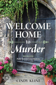 Title: Welcome Home to Murder: A Molly McGuire Cozy Mystery Book 1, Author: Cindy KLine