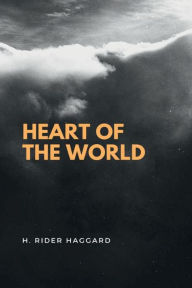 Title: HEART OF THE WORLD, Author: H. Rider Haggard