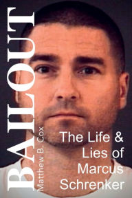 Title: Bailout: The Life & Lies of Marcus Schrenker, Author: Matthew Cox