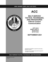 Title: ACC MTTPs for Air Control Communication ATP 3-52.4 MCRP 3-20F.10, NTTP 6-02.9, AFTTP 3-2.8 September 2021, Author: United States Government Us Army