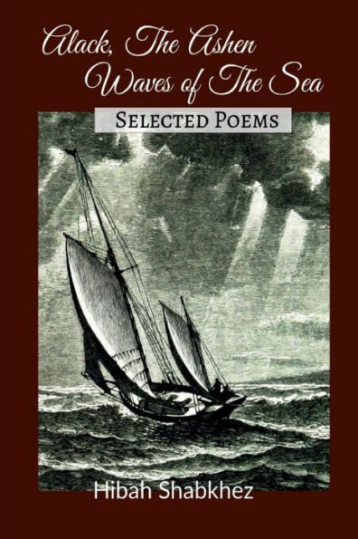 Alack, the Ashen Waves of the Sea: Selected Poems