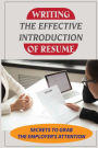 Writing The Effective Introduction Of Resume: Secrets To Grab The Employer'S Attention: