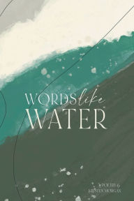 Title: Words Like Water, Author: Kirsten Morgan