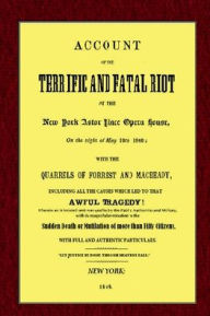 Title: Account of the Terrific and Fatal Riot at the New-York Astor Place Opera House: On the night of May 10th, 1849, Author: Anonymous