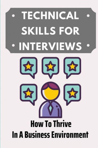 Technical Skills For Interviews: How To Thrive In A Business Environment: