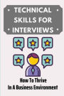 Technical Skills For Interviews: How To Thrive In A Business Environment:
