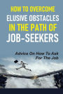 How To Overcome Elusive Obstacles In The Path Of Job-Seekers: Advice On How To Ask For The Job: